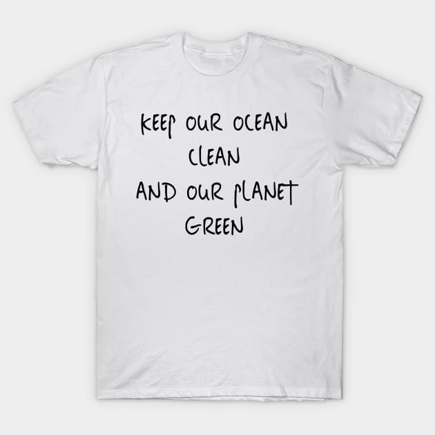 Keep Our Ocean Clean And Our Planet Green T-Shirt by ZSAMSTORE